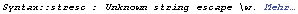 Syntax :: stresc : Unknown string escape \\w.  Mehr&hellip;