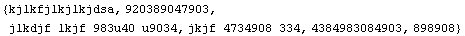 {kjlkfjlkjlkjdsa, 920389047903, jlkdjf lkjf 983u40 u9034, jkjf 4734908 334, 4384983084903, 898908}
