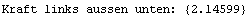 Kraft links aussen unten:  {2.14599}